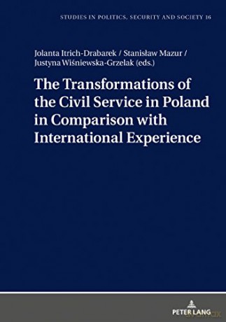 The Transformations of the Civil Service in Poland in Comparison with International Experience: 18 Studies in Politics, Security and Society - Jolanta Itrich-Drabarek [KSIĄŻKA]
