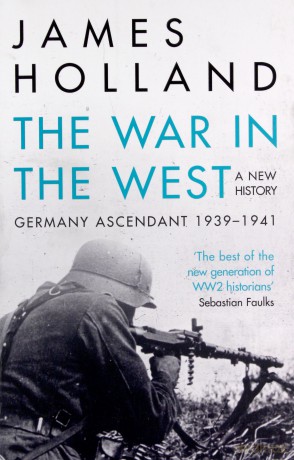 The War in the West - A New History: Volume 1: Germany Ascendant 1939-1941 - James Holland [KSIĄŻKA]