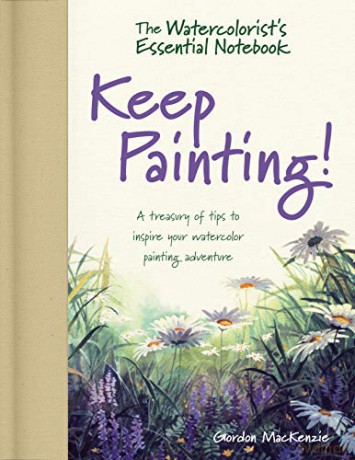 The Watercolorist's Essential Notebook - Keep Painting!: A Treasury of Tips to Inspire Your Watercolor Painting Adventure - Gordon MacKenzie [KSIĄŻKA]