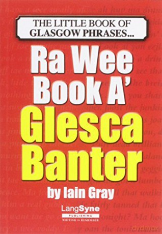 The Wee Book a Glesca Banter: An A-Z of Glasgow Phrases - Iain Gray [KSIĄŻKA]