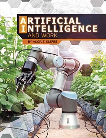 The World of Artificial Intelligence: Artificial Intelligence and Work - Alicia Z. Klepeis [KSIĄŻKA]