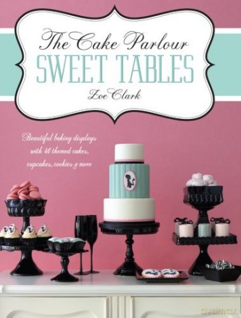 TheCake Parlour Sweet Tables by Clark, Zoe - Zoe Clark [KSIĄŻKA]