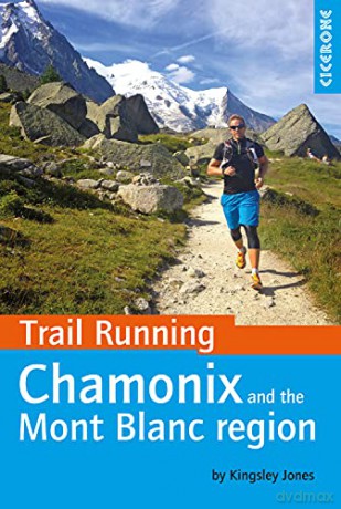 Trail Running - Chamonix and the Mont Blanc Region: 40 Routes in the Chamonix Valley, Italy and Switzerland Cicerone Trail Running - Kingsley Jones [KSIĄŻKA]