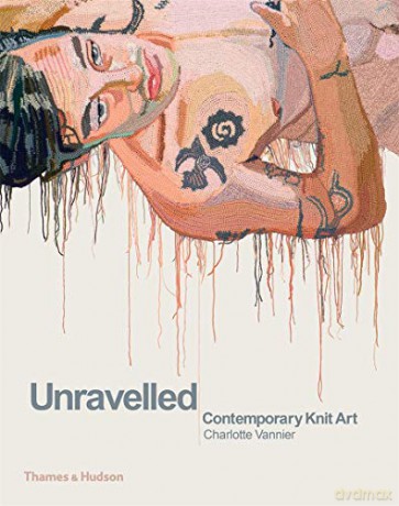 Unravelled: Contemporary Knit Art - Charlotte Vannier [KSIĄŻKA]