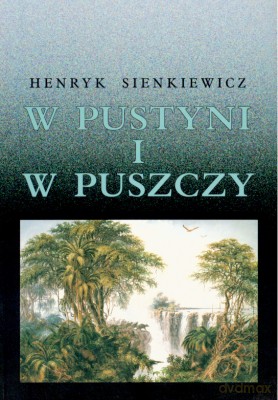 W Pustyni I W Puszczy - Henryk Sienkiewicz [KSIĄŻKA]