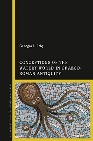 Water and the Ancient Mediterranean: Navigation and Hydrology in the 'Great Sea' of Antiquity Library of Classical Studies - Georgia L. Irby [KSIĄŻKA]