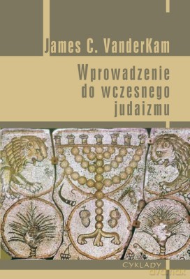 Wprowadzenie Do Wczesnego Judaizmu - James C. Vanderkam [KSIĄŻKA]