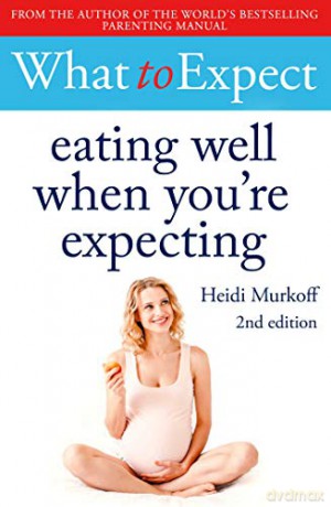What to Expect: Eating Well When You're Expecting 2nd Edition - Heidi Murkoff [KSIĄŻKA]