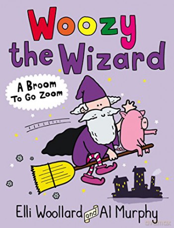 Woozy the Wizard: A Broom to Go Zoom - Elli Woollard [KSIĄŻKA]