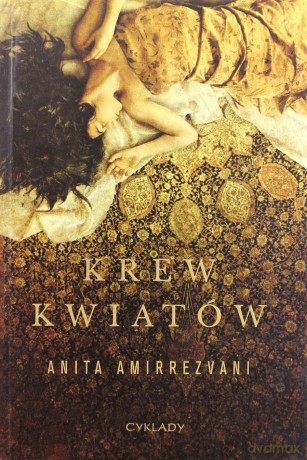 Krew Kwiatów - Anita Amirrezvani [KSIĄŻKA]