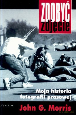Zdobyć Zdjęcie Moja Historia Fotografii Prasowej (twarda) - John G. Morris [KSIĄŻKA]