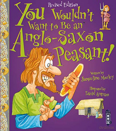 You Wouldn't Want to be an Anglo-Saxon Peasant! - Jacqueline Morley [KSIĄŻKA]