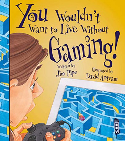 You Wouldn't Want To Live Without Gaming! - Jim Pipe [KSIĄŻKA]