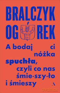 A bodaj Ci nóżka spuchła, czyli co nas śmieszyło i śmieszy - Jerzy Bralczyk, Michał Ogórek [KSIĄŻKA]