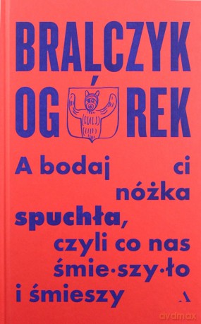 A bodaj Ci nóżka spuchła, czyli co nas śmieszyło i śmieszy - Jerzy Bralczyk, Michał Ogórek [KSIĄŻKA]