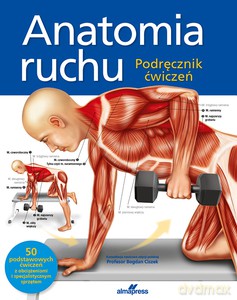 Anatomia ruchu. Podręcznik ćwiczeń - Ken Ashwell [KSIĄŻKA]