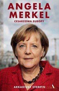 Angela Merkel. Cesarzowa Europy - Arkadiusz Stempin [KSIĄŻKA]