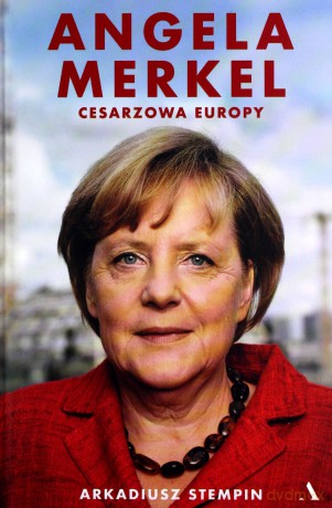 Angela Merkel. Cesarzowa Europy - Arkadiusz Stempin [KSIĄŻKA]
