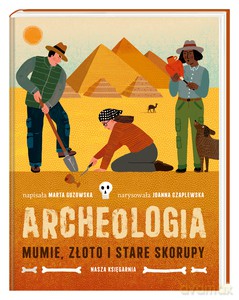 Archeologia. Mumie, złoto i stare skorupy - Marta Guzowska [KSIĄŻKA]