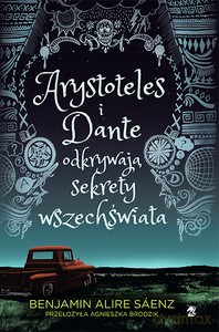 Arystoteles i Dante odkrywają sekrety wszechświata - Benjamin Alire Saenz [KSIĄŻKA]