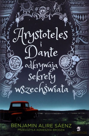 Arystoteles i Dante odkrywają sekrety wszechświata - Benjamin Alire Saenz [KSIĄŻKA]