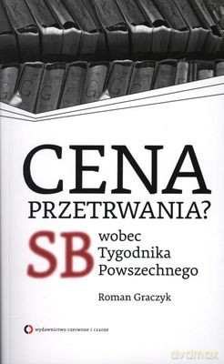 Cena Przetrwania SB Wobec Tygodnika Powszechnego - Roman Graczyk [KSIĄŻKA]