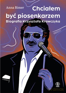 Chciałem być piosenkarzem. Biografia Krzysztofa Krawczyka - Anna Bimer [KSIĄŻKA]