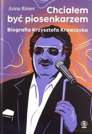 Chciałem być piosenkarzem. Biografia Krzysztofa Krawczyka - Anna Bimer [KSIĄŻKA]