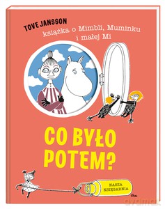 Co było potem? książka o Mimbli, Muminku i małej Mi - Tove Jansson [KSIĄŻKA]