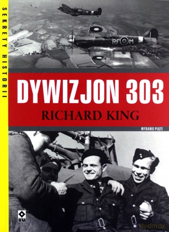 Dywizjon 303. Walka i codzienność - Richard King [KSIĄŻKA]