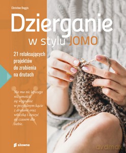 Dzierganie w stylu JOMO. 21 relaksujących projektów do zrobienia na drutach - Christine Boggis [KSIĄŻKA]