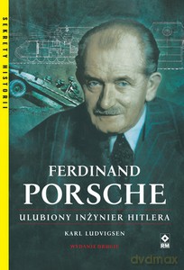 Ferdynand porsche. Ulubiony inżynier Hitlera - Karl Ludvigsen [KSIĄŻKA]