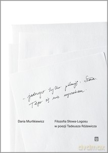 Filozofia Słowa-Logosu w poezji Tadeusza Różewicza - Daria Murlikiewicz [KSIĄŻKA]