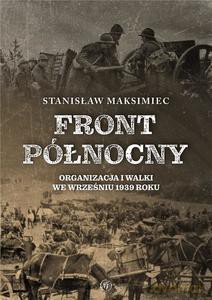 Front Północny. Organizacja i walki we wrześniu - Stanisław Maksimiec [KSIĄŻKA]