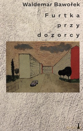 Furtka przy dozorcy - Waldemar Bawołek [KSIĄŻKA]