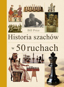 Historia szachów w 50 ruchach - Bill Price [KSIĄŻKA]
