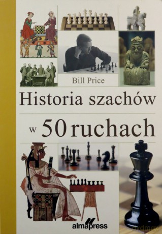 Historia szachów w 50 ruchach - Bill Price [KSIĄŻKA]