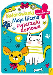 Kolorowanka z wykrojnikiem. Moje śliczne zwierzaki domowe [KSIĄŻKA]