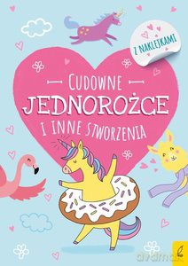 Koloruję. Cudowne jednorożce i inne stworzenia [KSIĄŻKA]