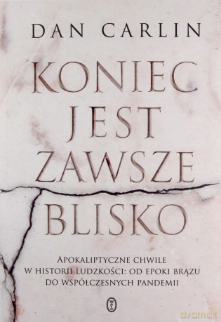 Koniec jest zawsze blisko - Dan Carlin [KSIĄŻKA]