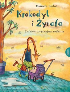 Krokodyl i żyrafa. Całkiem normalna rodzina - Daniela Kulot [KSIĄŻKA]