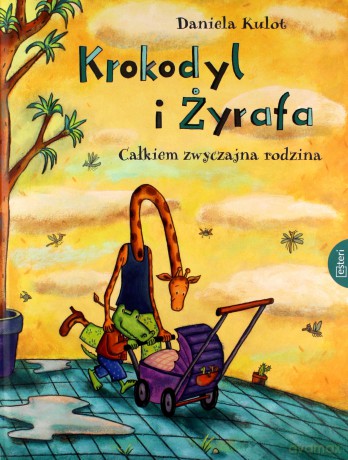 Krokodyl i żyrafa. Całkiem normalna rodzina - Daniela Kulot [KSIĄŻKA]