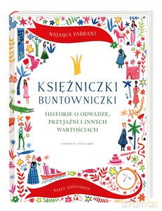 Księżniczki buntowniczki. Historie o odwadze, przyjaźni i innych wartościach - Natasha Farrant [KSIĄŻKA]