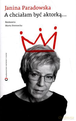 A Chciałam Być Aktorką - Janina Paradowska [KSIĄŻKA]