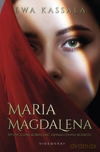Maria Magdalena. Wyzwolona kobiecość, odnaleziona boskość - Ewa Kassala [KSIĄŻKA]