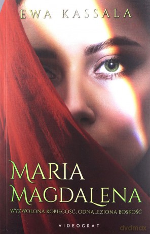 Maria Magdalena. Wyzwolona kobiecość, odnaleziona boskość - Ewa Kassala [KSIĄŻKA]