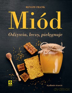 Miód Odżywia, leczy, pielęgnuje - Renate Frank [KSIĄŻKA]
