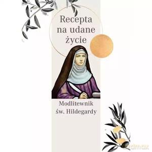 Modlitewnik św. Hildegardy. Recepta na udane życie - Hildegarda z Bingen Św. [KSIĄŻKA]