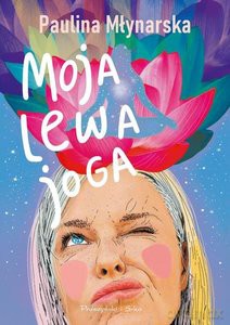 Moja lewa joga - Paulina Młynarska [KSIĄŻKA]