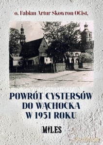 Powrót Cystersów do Wąchocka w 1951 roku - Fabian Skowron [KSIĄŻKA]